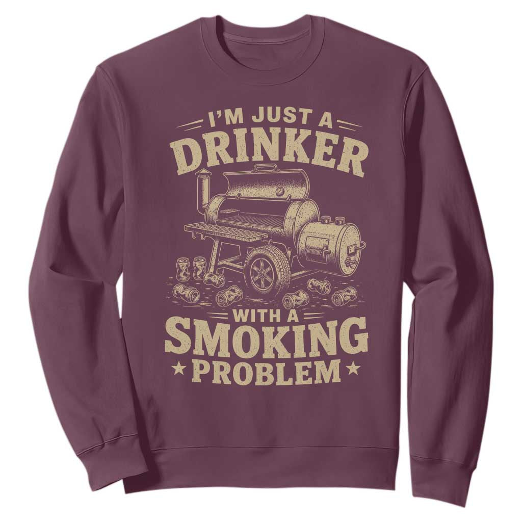 Funny BBQ Grilling Beer Lover Sweatshirt I'm Just A Drinker With A Smoking Problem TS11 Maroon Print Your Wear