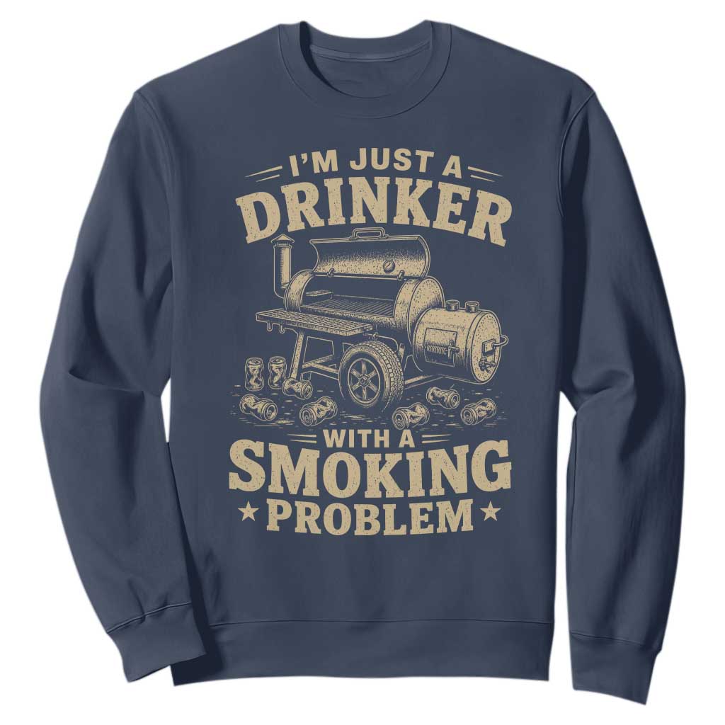 Funny BBQ Grilling Beer Lover Sweatshirt I'm Just A Drinker With A Smoking Problem TS11 Navy Print Your Wear