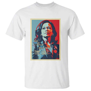 The First But Not The Last T Shirt Madam Harris 2024 USA Portrait Presidential Election TS11 White Print Your Wear