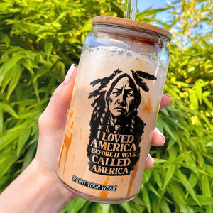 Sitting Bull Glass Can I Loved America Before It Was Called America Native American Chief TS11 White Print Your Wear