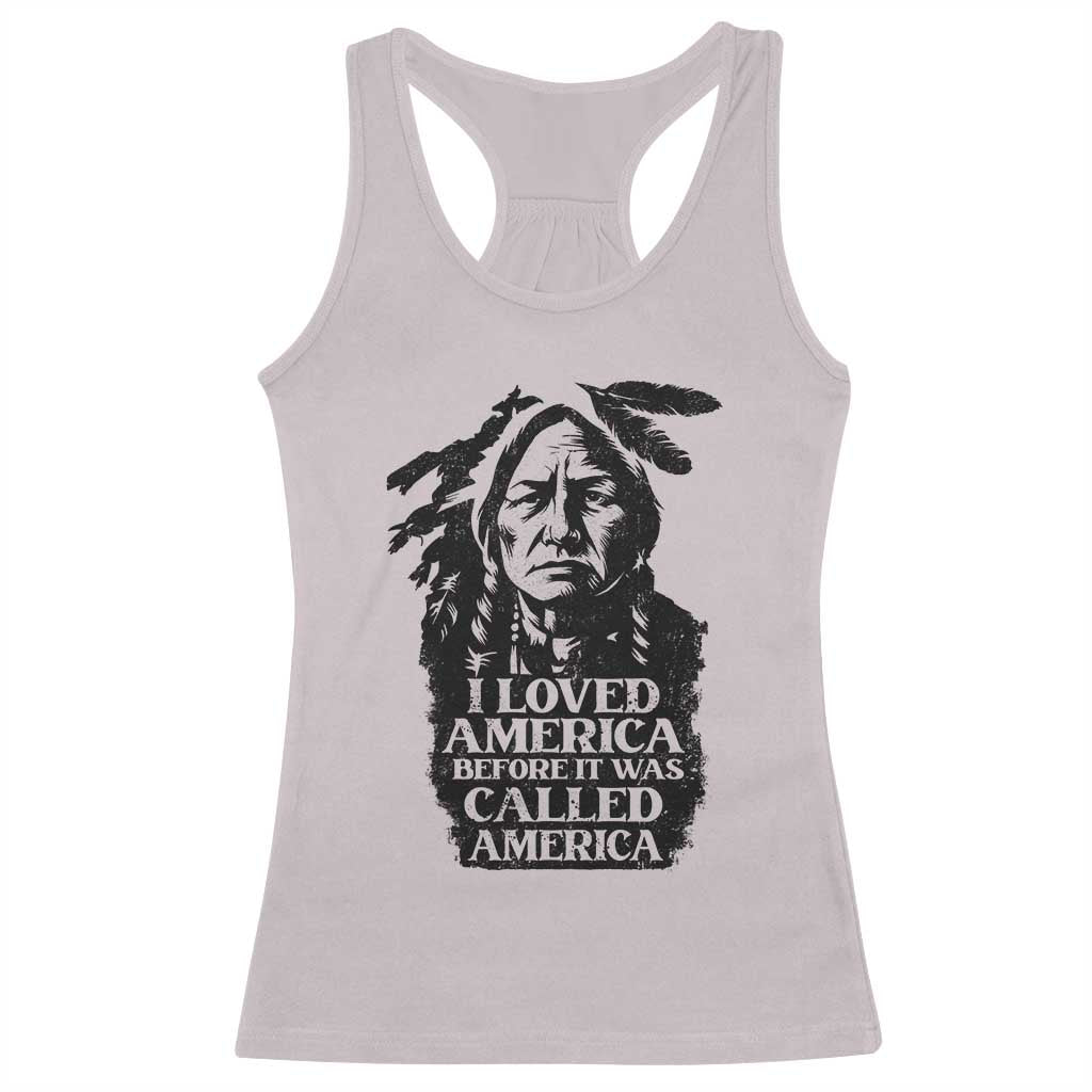 Sitting Bull Racerback Tank Top I Loved America Before It Was Called America Native American Chief TS11 Ice Gray Print Your Wear
