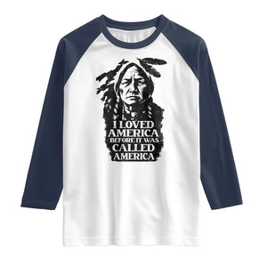 Sitting Bull Raglan Shirt I Loved America Before It Was Called America Native American Chief TS11 White Navy Print Your Wear