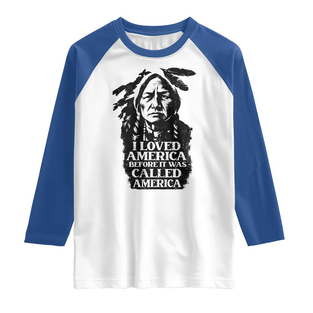 Sitting Bull Raglan Shirt I Loved America Before It Was Called America Native American Chief TS11 White Royal Print Your Wear