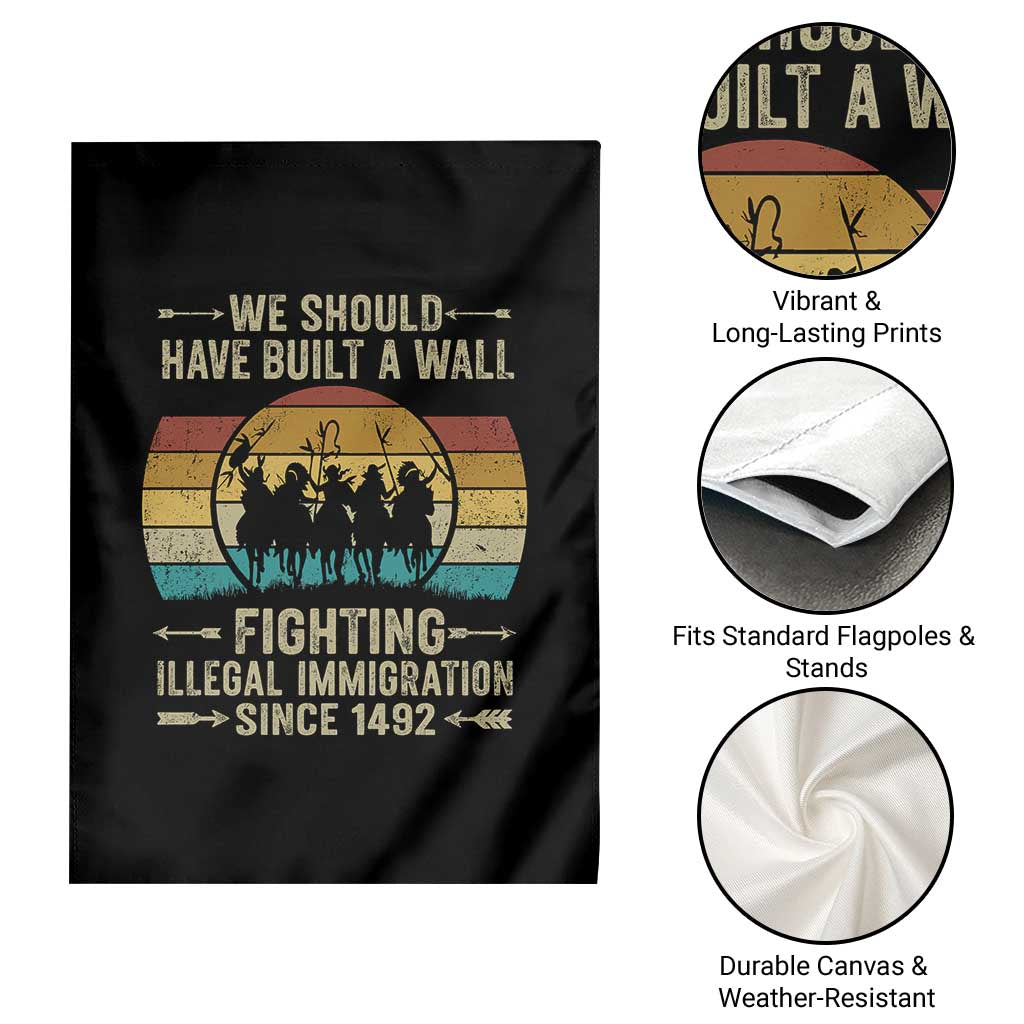 Native American Garden Flag We Should Have Built A Wall Fighting Illegal Immigration Since 1492 TS11 Print Your Wear