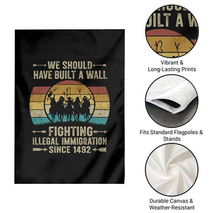 Native American Garden Flag We Should Have Built A Wall Fighting Illegal Immigration Since 1492 TS11 Print Your Wear