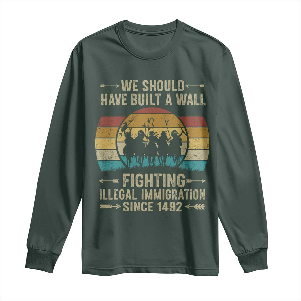 Native American Long Sleeve Shirt We Should Have Built A Wall Fighting Illegal Immigration Since 1492 TS11 Dark Forest Green Print Your Wear