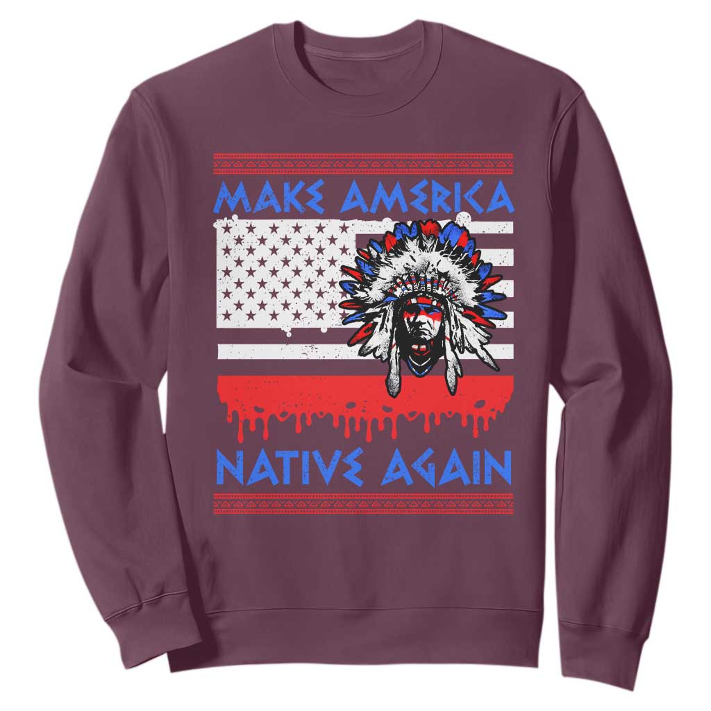 Make America Native Again Sweatshirt Native Indian Pride USA Flag TS11 Maroon Print Your Wear