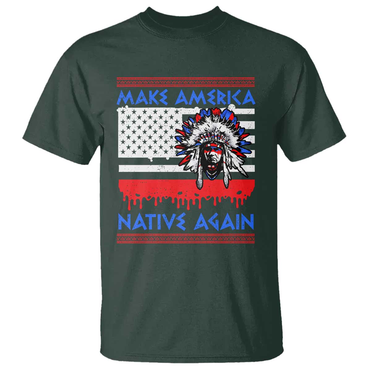 Make America Native Again T Shirt Native Indian Pride USA Flag TS11 Dark Forest Green Print Your Wear
