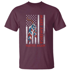 Make America Native Again T Shirt Indigenous Peoples Day USA Flag TS11 Maroon Print Your Wear