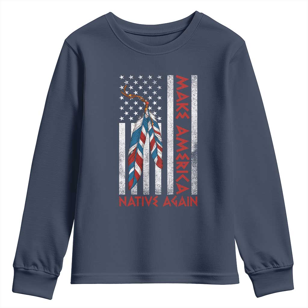 Make America Native Again Youth Sweatshirt Indigenous Peoples Day USA Flag TS11 Navy Print Your Wear