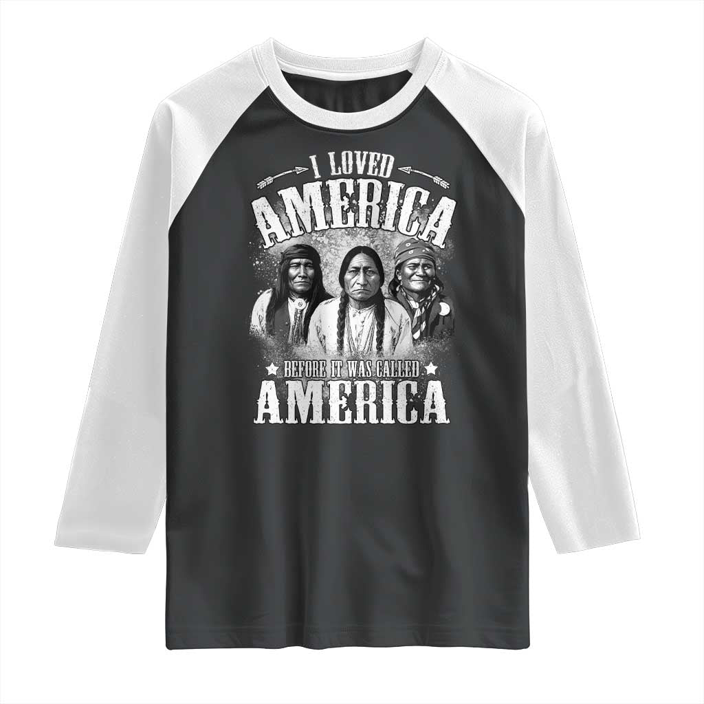 I Loved America Before It Was Called America Raglan Shirt Native American TS11 Black White Print Your Wear