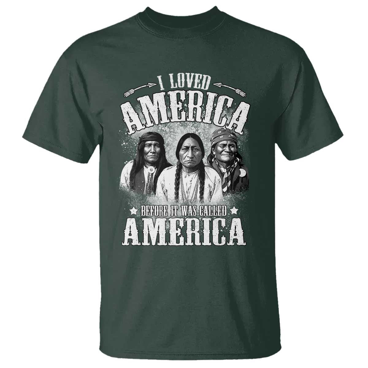 I Loved America Before It Was Called America T Shirt Native American TS11 Dark Forest Green Print Your Wear
