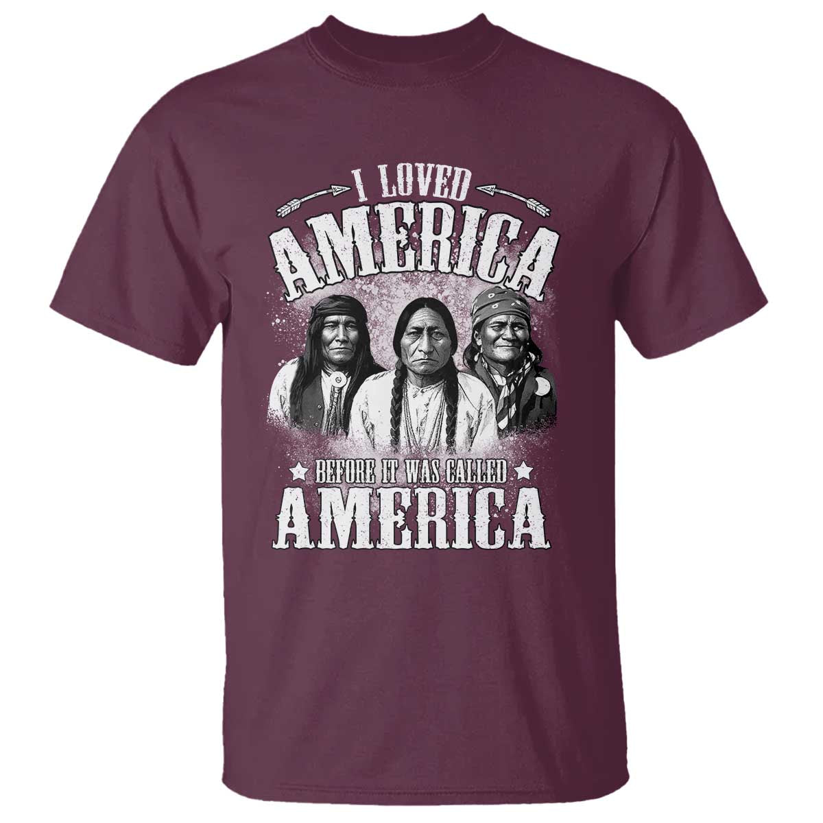 I Loved America Before It Was Called America T Shirt Native American TS11 Maroon Print Your Wear