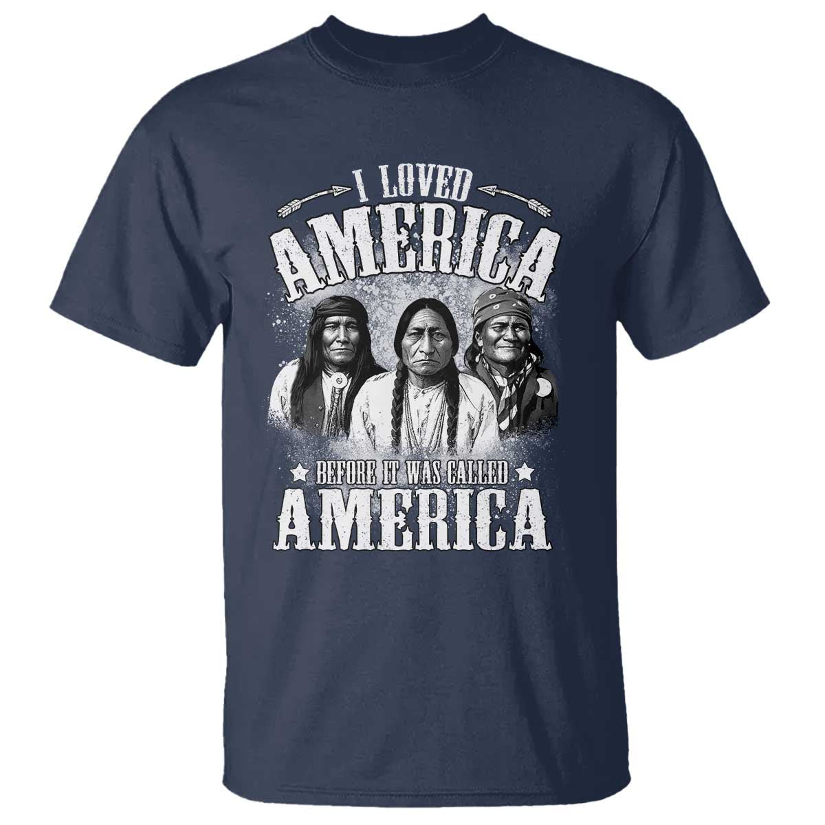 I Loved America Before It Was Called America T Shirt Native American TS11 Navy Print Your Wear