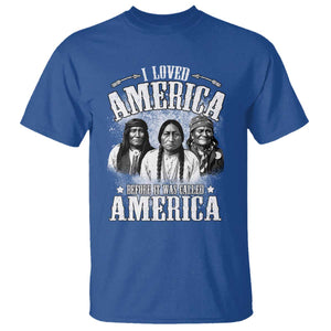 I Loved America Before It Was Called America T Shirt Native American TS11 Royal Blue Print Your Wear
