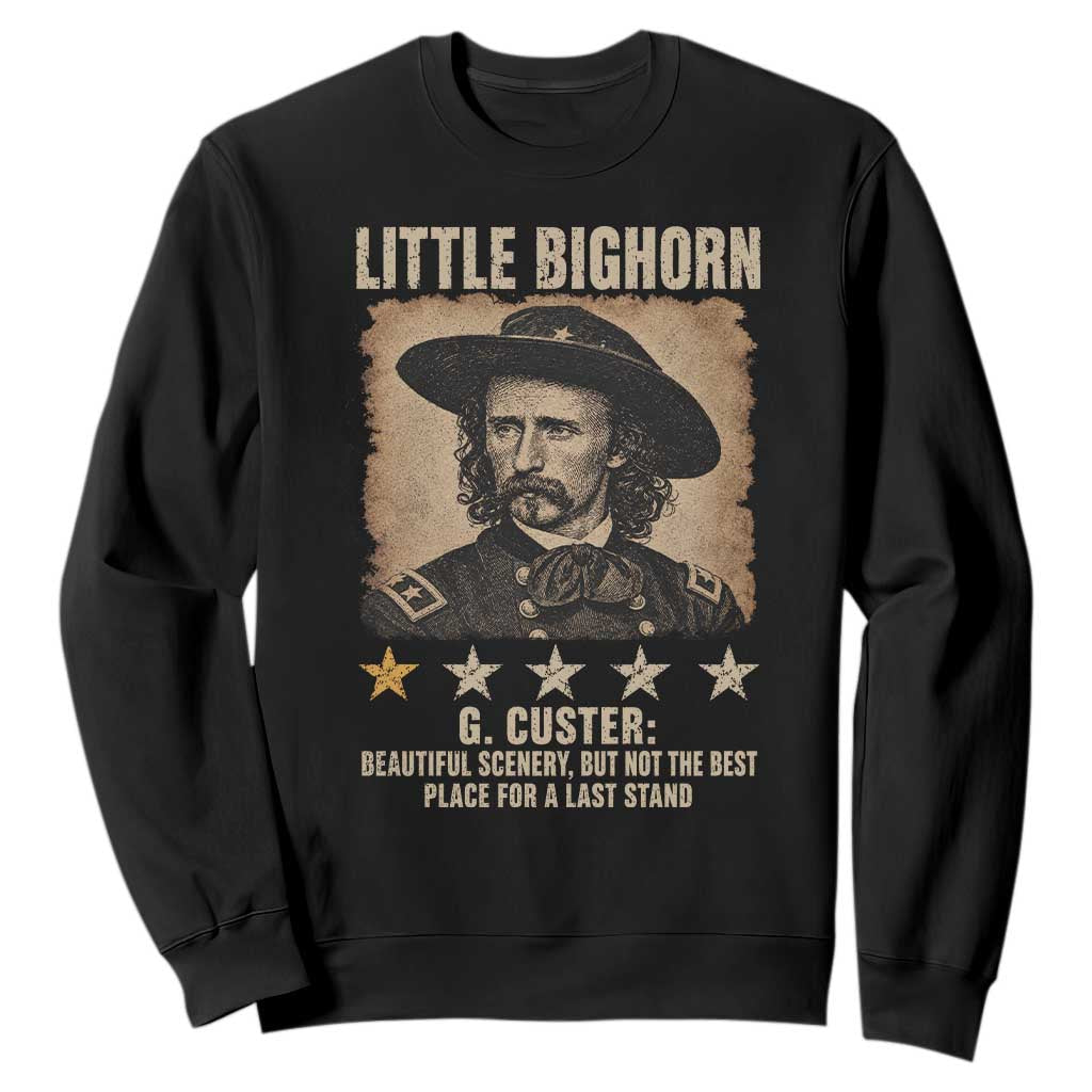 George Armstrong Custer Battle of the Little Bighorn Sweatshirt Beautiful Scenery But Not The Best Place For A Last Stand TS11 Black Print Your Wear