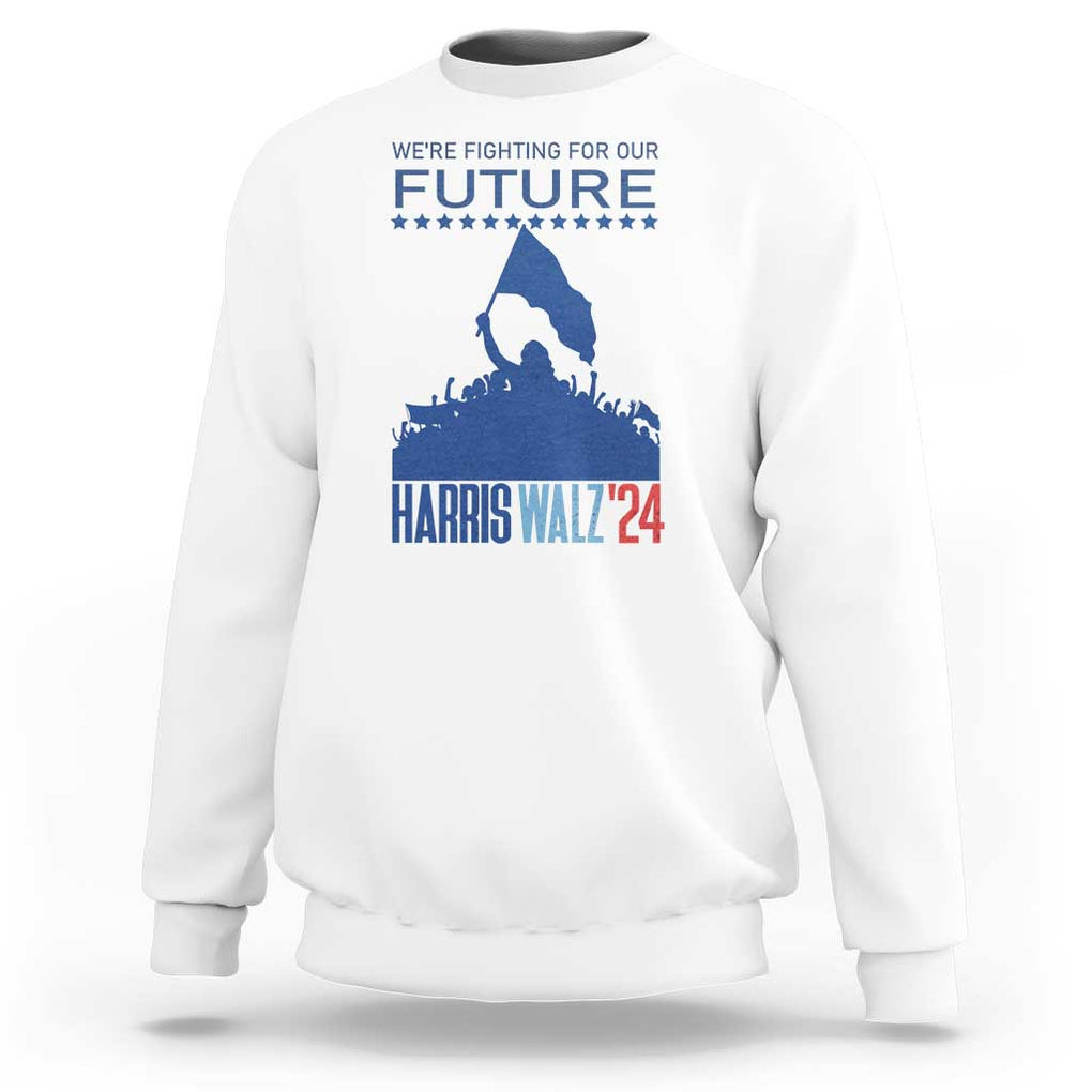 Harris Walz'24 Sweatshirt We're Fighting For Our Future Women's Right TS11 White Print Your Wear