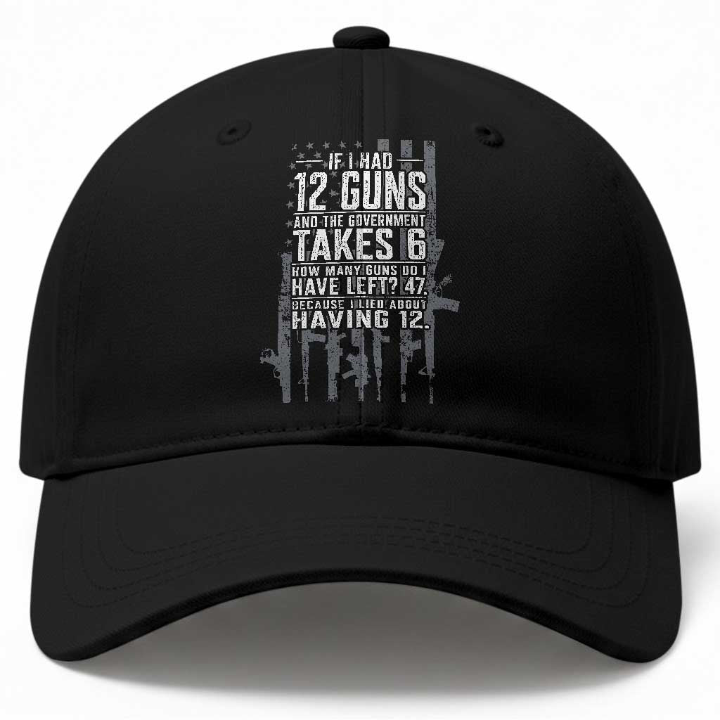 Funny Government 2nd Amendment Baseball Cap If I Had 12 Guns And The Government Takes 6 Vintage American Flag TS11 Print Your Wear