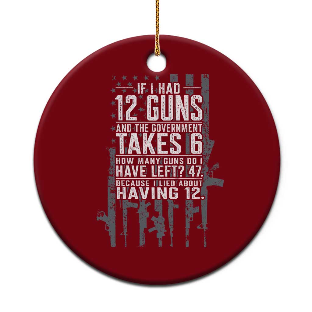 Funny Government 2nd Amendment Ceramic Ornament If I Had 12 Guns And The Government Takes 6 Vintage American Flag TS11 1pc Red Print Your Wear