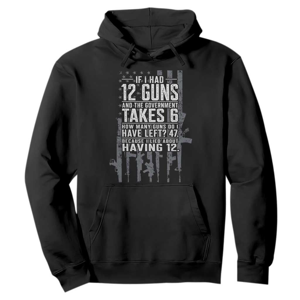 Funny Government 2nd Amendment Hoodie If I Had 12 Guns And The Government Takes 6 Vintage American Flag TS11 Black Print Your Wear