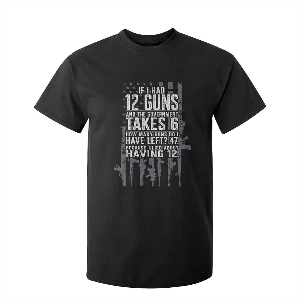 Funny Government 2nd Amendment T Shirt For Kid If I Had 12 Guns And The Government Takes 6 Vintage American Flag TS11 Black Print Your Wear