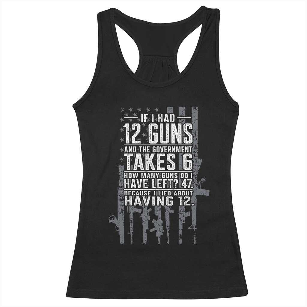 Funny Government 2nd Amendment Racerback Tank Top If I Had 12 Guns And The Government Takes 6 Vintage American Flag TS11 Black Print Your Wear