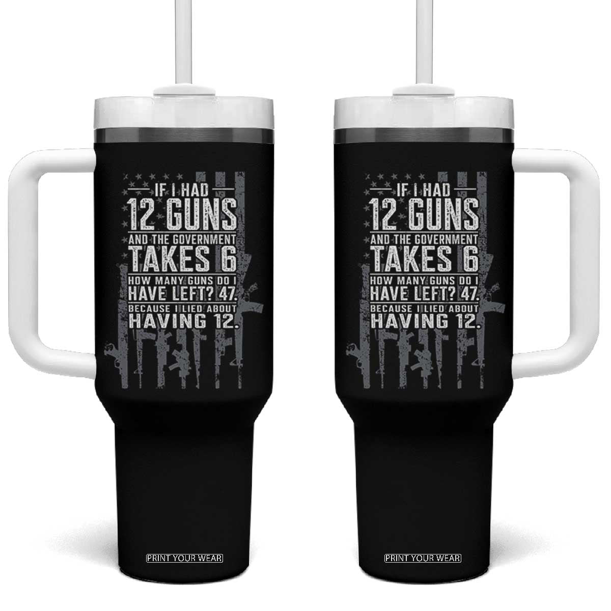 Funny Government 2nd Amendment Tumbler With Handle If I Had 12 Guns And The Government Takes 6 Vintage American Flag TS11 One Size: 40 oz Black Print Your Wear