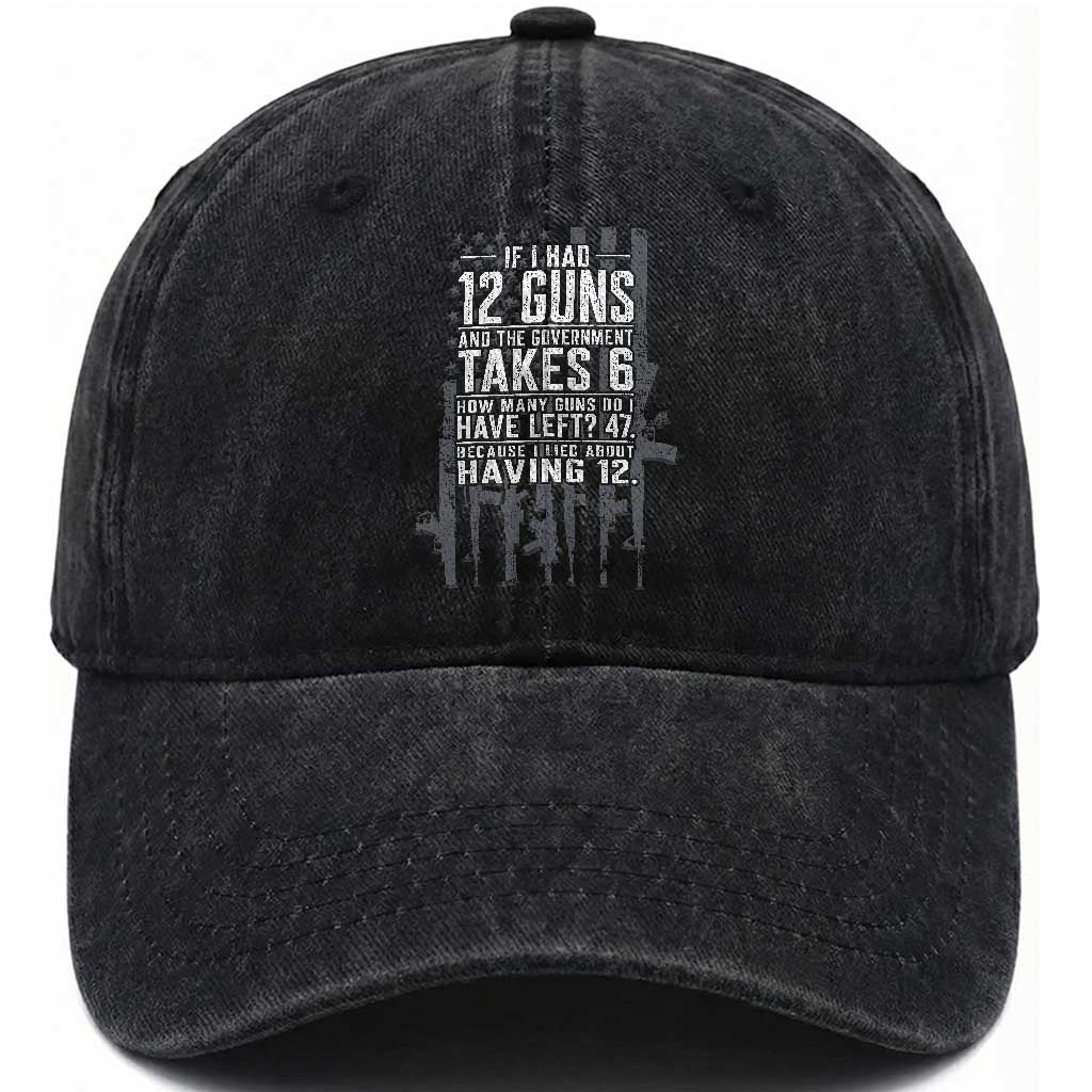 Funny Government 2nd Amendment Washed Cotton Baseball Cap If I Had 12 Guns And The Government Takes 6 Vintage American Flag TS11 Print Your Wear