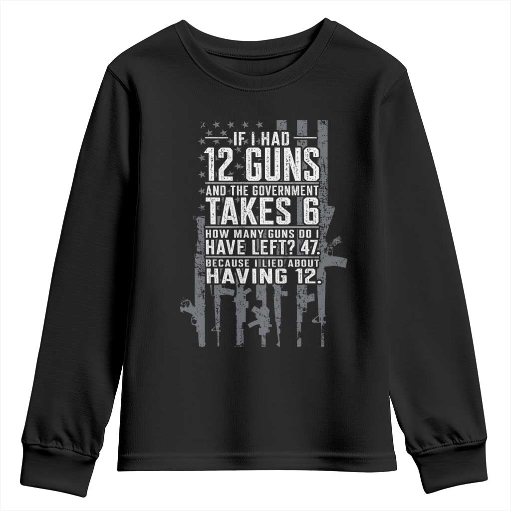 Funny Government 2nd Amendment Youth Sweatshirt If I Had 12 Guns And The Government Takes 6 Vintage American Flag TS11 Black Print Your Wear