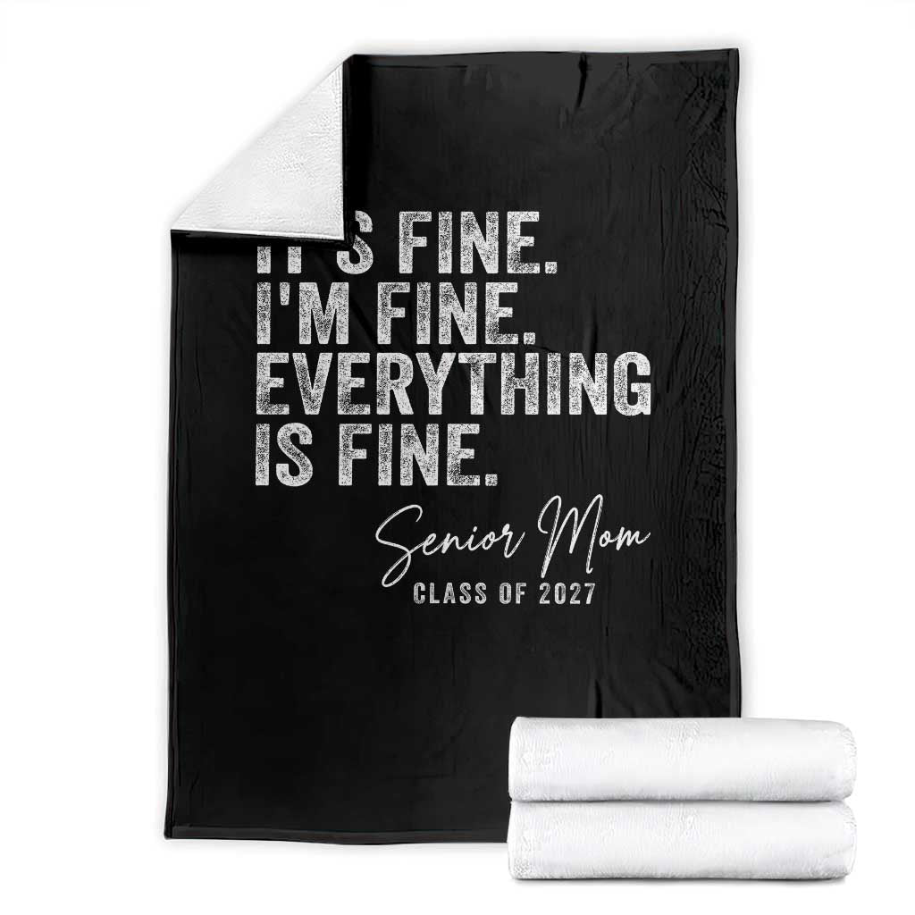 Senior Mom Class of 2027 Throw Blanket Funny It Is Fine I Am Fine Everything Is Fine