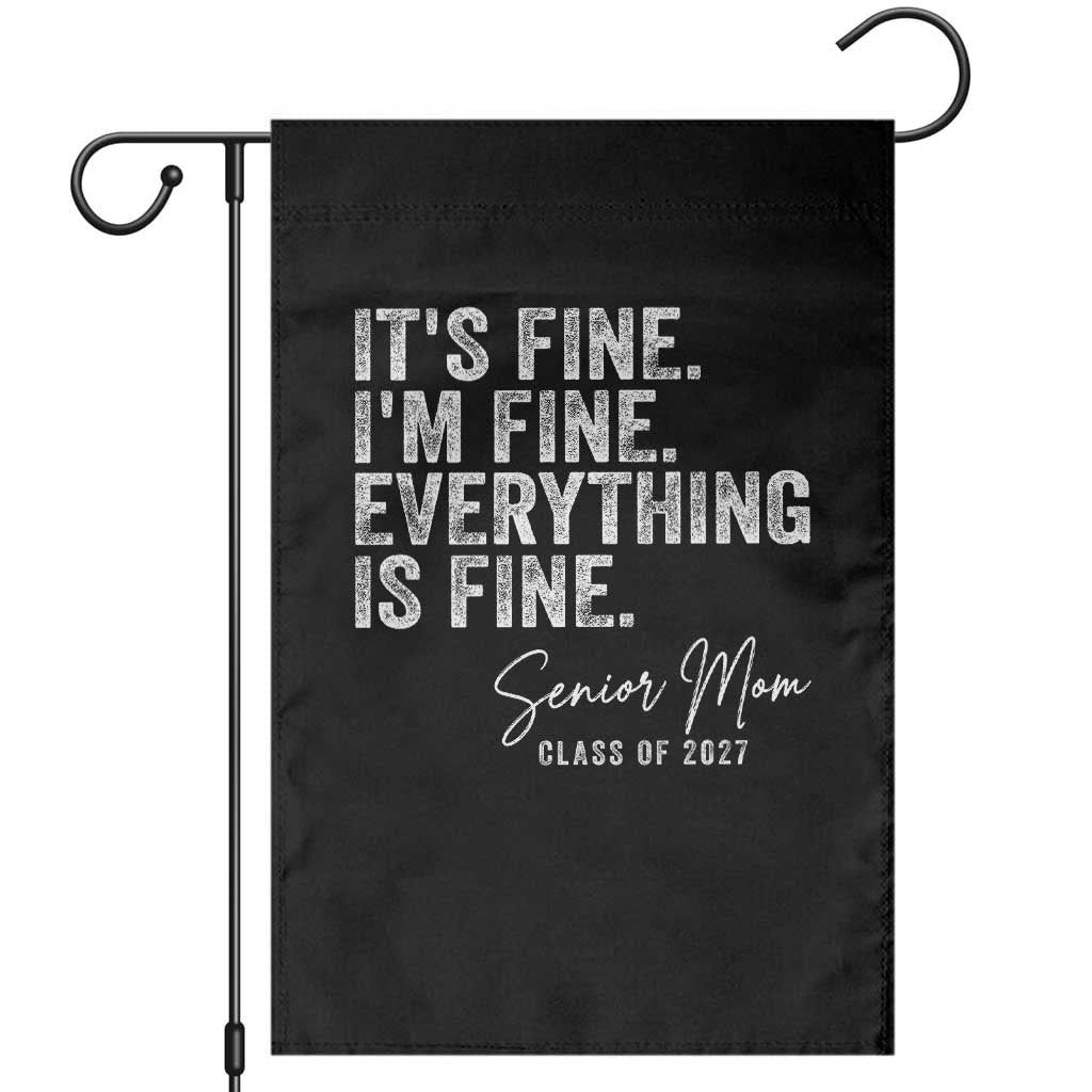 Senior Mom Class of 2027 Garden Flag Funny It Is Fine I Am Fine Everything Is Fine