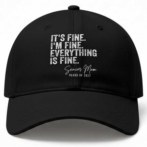 Senior Mom Class of 2027 Baseball Cap Funny It Is Fine I Am Fine Everything Is Fine TS11 Print Your Wear