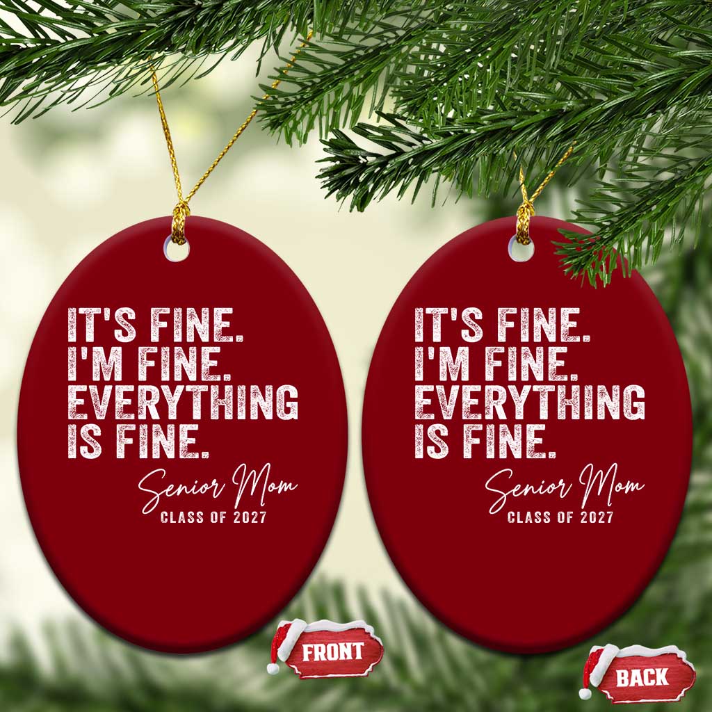 Senior Mom Class of 2027 Ceramic Ornament Funny It Is Fine I Am Fine Everything Is Fine TS11 Print Your Wear