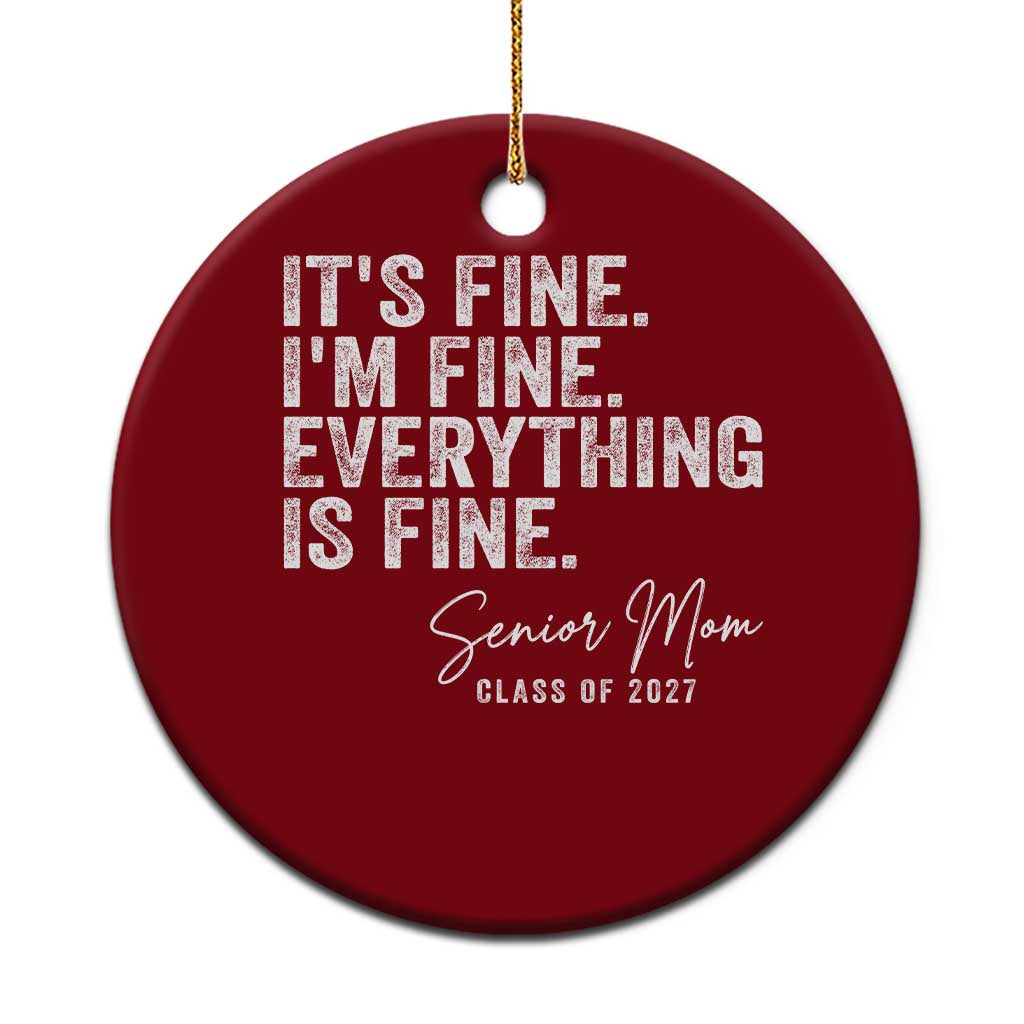 Senior Mom Class of 2027 Ceramic Ornament Funny It Is Fine I Am Fine Everything Is Fine TS11 1pc Red Print Your Wear