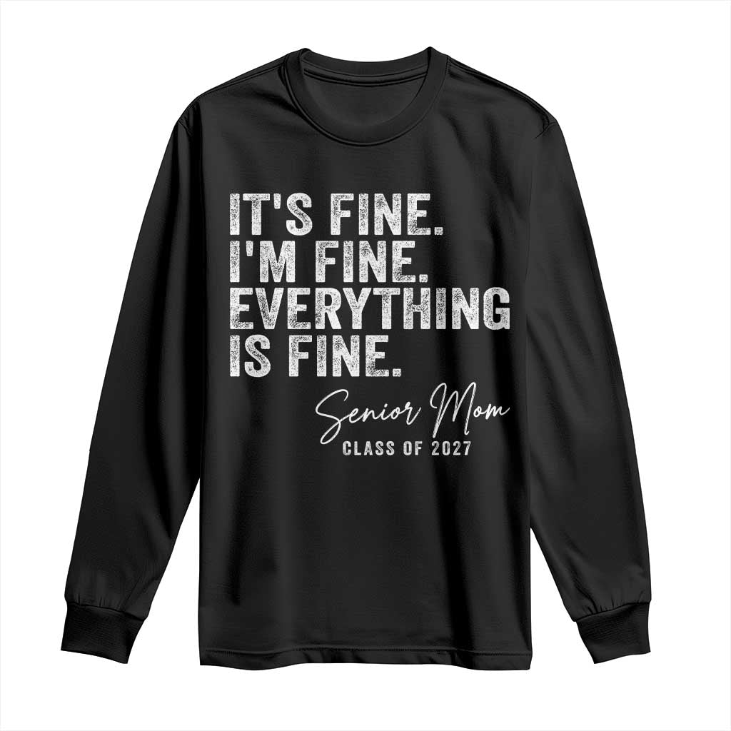 Senior Mom Class of 2027 Long Sleeve Shirt Funny It Is Fine I Am Fine Everything Is Fine TS11 Black Print Your Wear