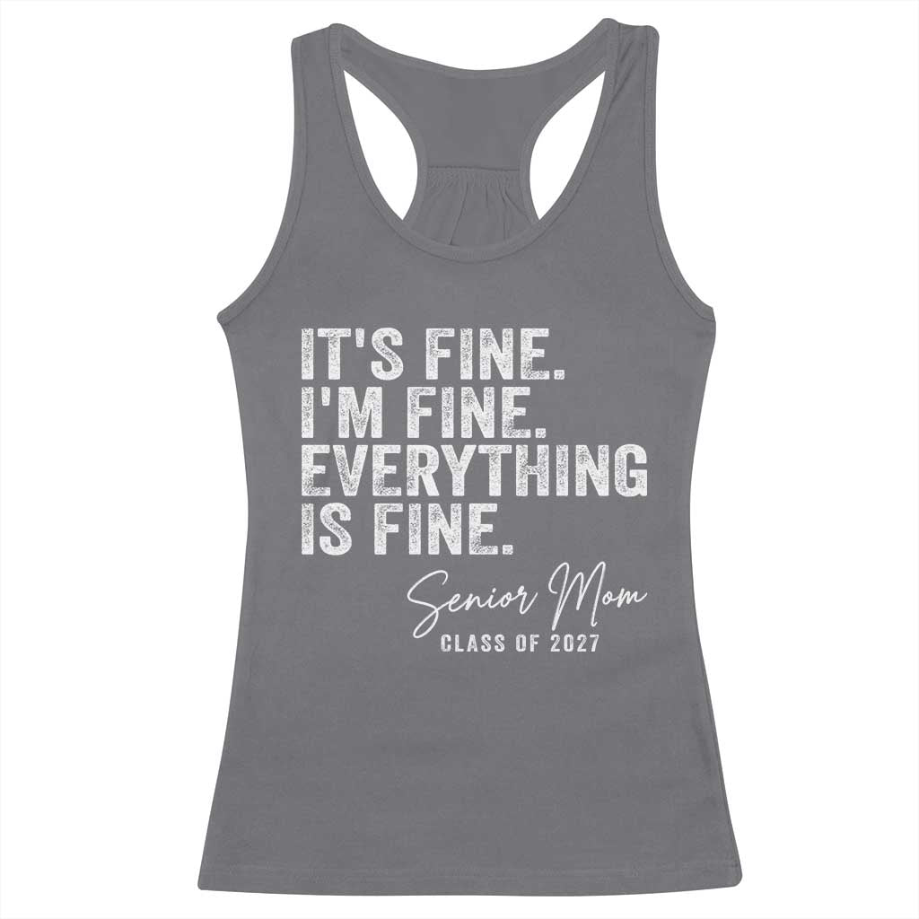 Senior Mom Class of 2027 Racerback Tank Top Funny It Is Fine I Am Fine Everything Is Fine TS11 Charcoal Print Your Wear