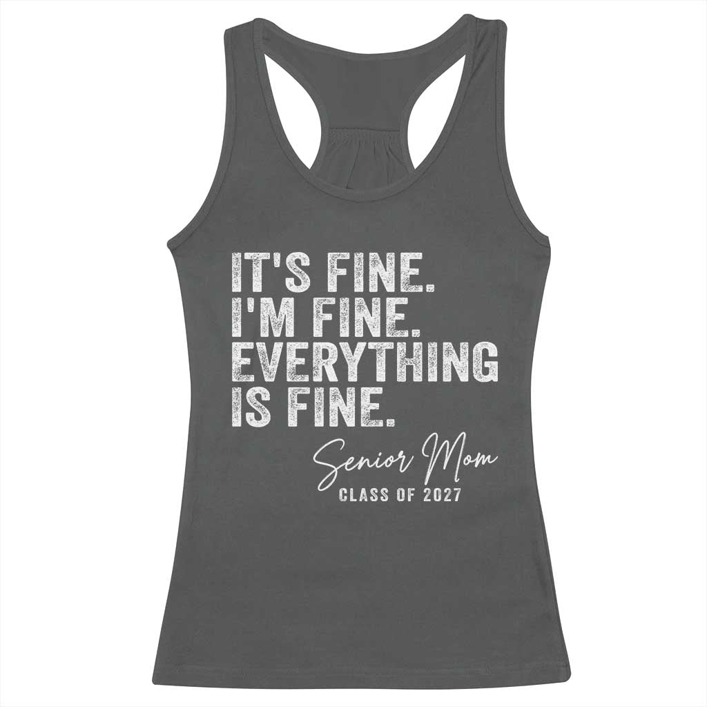 Senior Mom Class of 2027 Racerback Tank Top Funny It Is Fine I Am Fine Everything Is Fine TS11 Dark Heather Print Your Wear
