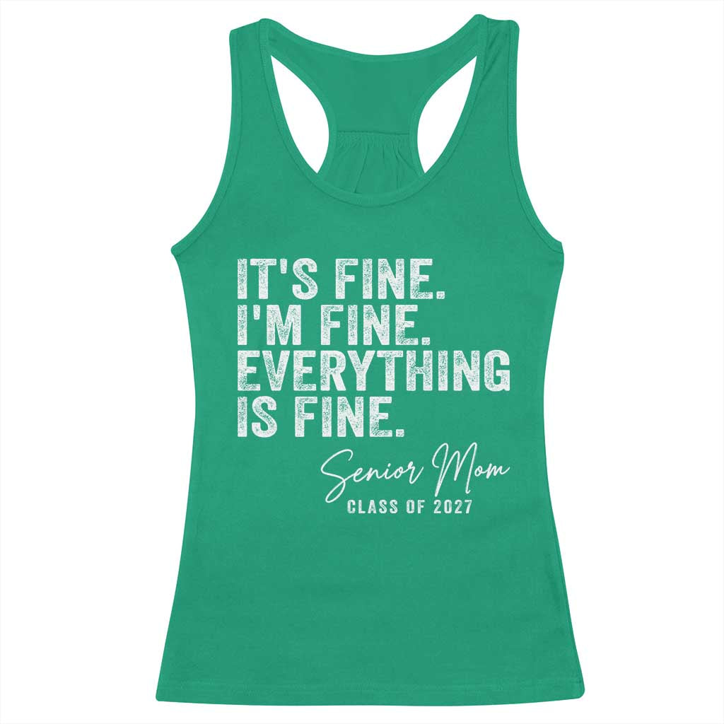 Senior Mom Class of 2027 Racerback Tank Top Funny It Is Fine I Am Fine Everything Is Fine TS11 Irish Green Print Your Wear