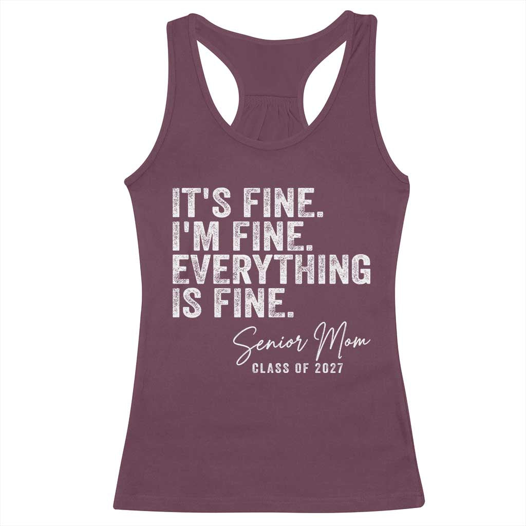 Senior Mom Class of 2027 Racerback Tank Top Funny It Is Fine I Am Fine Everything Is Fine TS11 Maroon Print Your Wear