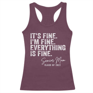 Senior Mom Class of 2027 Racerback Tank Top Funny It Is Fine I Am Fine Everything Is Fine TS11 Maroon Print Your Wear