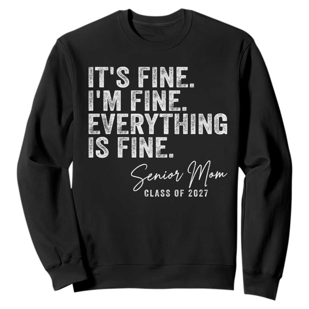 Senior Mom Class of 2027 Sweatshirt Funny It Is Fine I Am Fine Everything Is Fine TS11 Black Print Your Wear