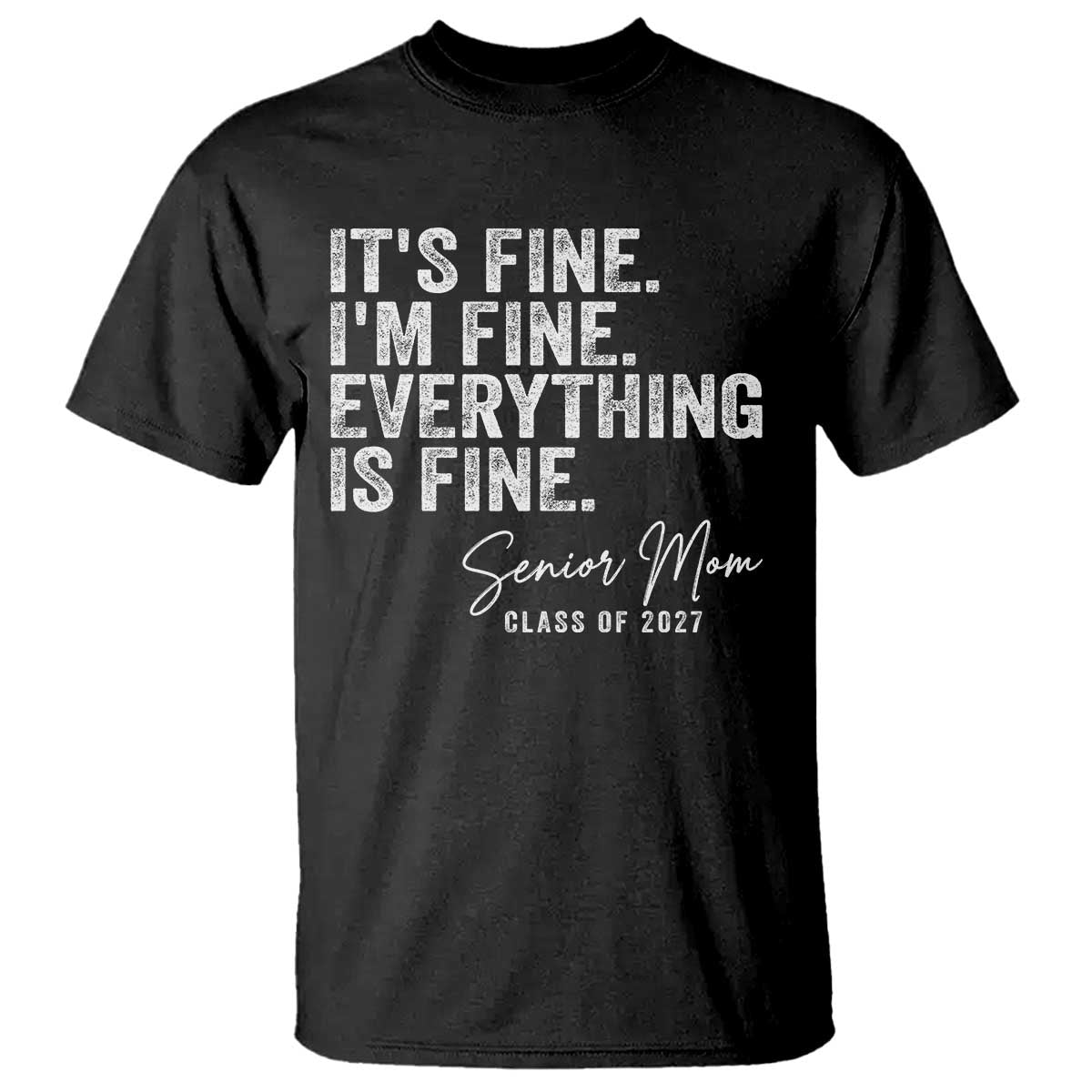 Senior Mom Class of 2027 T Shirt Funny It Is Fine I Am Fine Everything Is Fine TS11 Black Print Your Wear