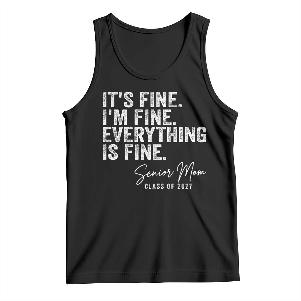 Senior Mom Class of 2027 Tank Top Funny It Is Fine I Am Fine Everything Is Fine TS11 Black Print Your Wear
