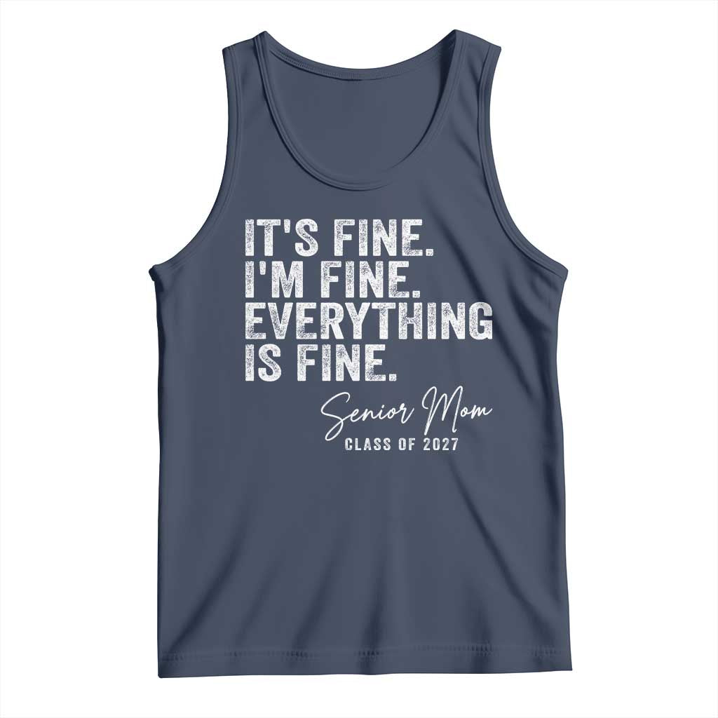 Senior Mom Class of 2027 Tank Top Funny It Is Fine I Am Fine Everything Is Fine TS11 Navy Print Your Wear