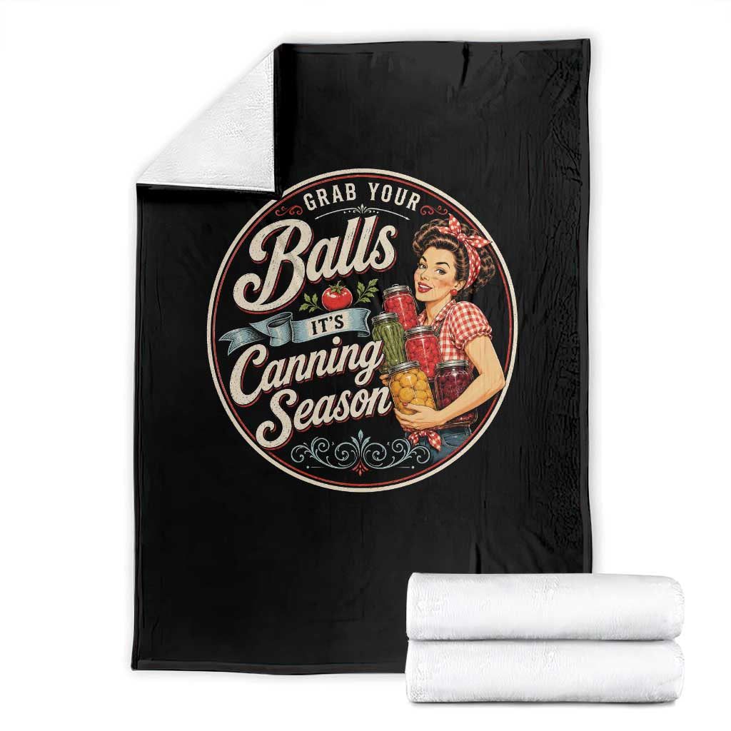 Grab Your Balls It Is Canning Season Throw Blanket Funny Food Preservation