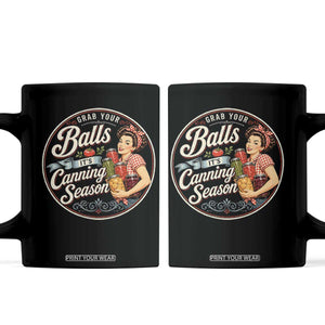 Grab Your Balls It Is Canning Season Coffee Mug Funny Food Preservation
