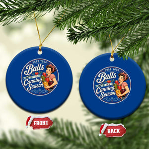 Grab Your Balls It Is Canning Season Ceramic Ornament Funny Food Preservation