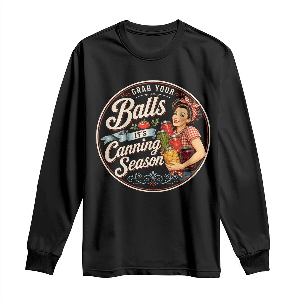 Grab Your Balls It Is Canning Season Long Sleeve Shirt Funny Food Preservation