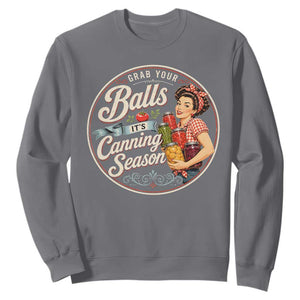 Grab Your Balls It Is Canning Season Sweatshirt Funny Food Preservation