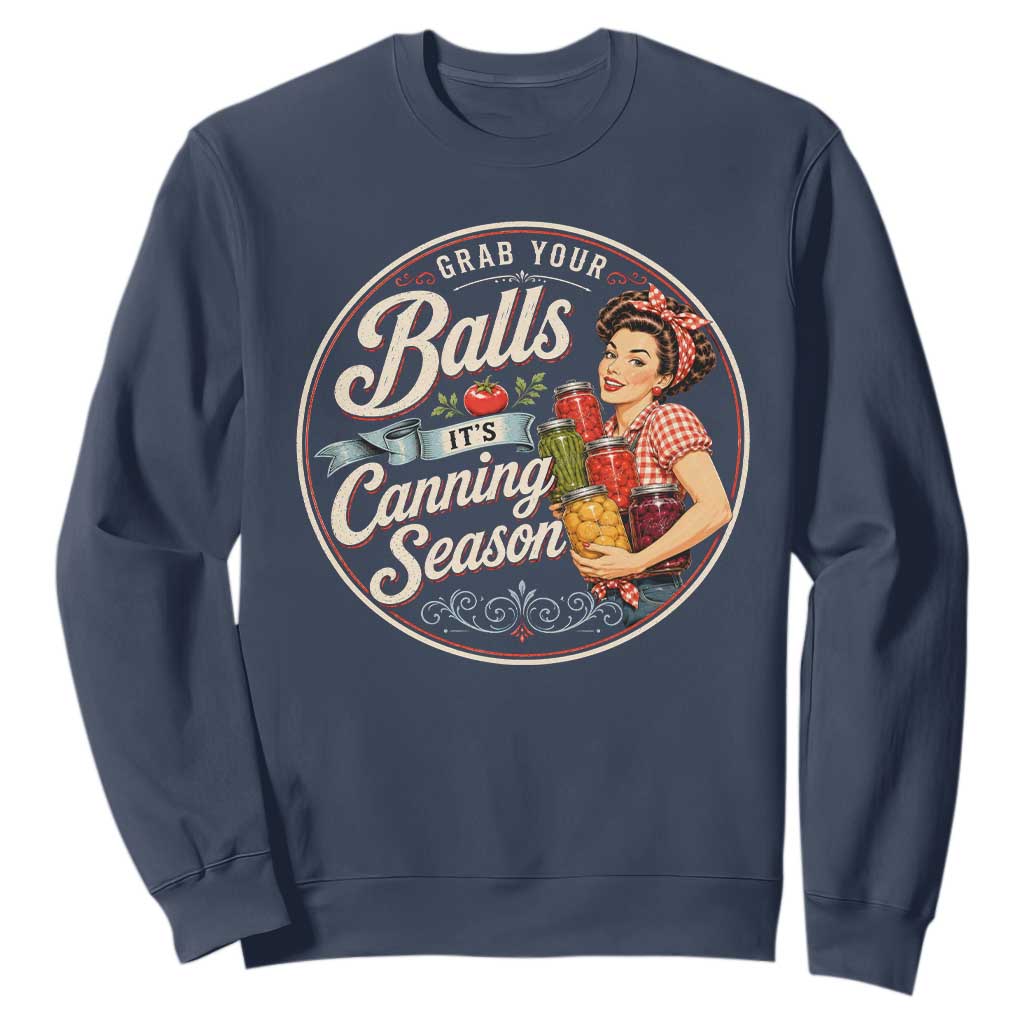 Grab Your Balls It Is Canning Season Sweatshirt Funny Food Preservation